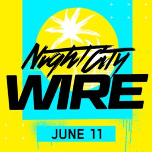 Night City Wire : un stream-vidéo entièrement consacré à Cyberpunk 2077 fixé au 11 juin prochain
